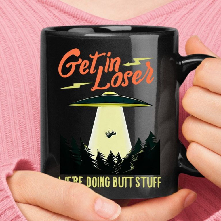 Get In Loser We Are Doing Butt Stuff Forest Alien Abduction Mug
