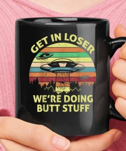 Get In Loser We Are Doing Butt Stuff Vintage Alien Abduction Mug