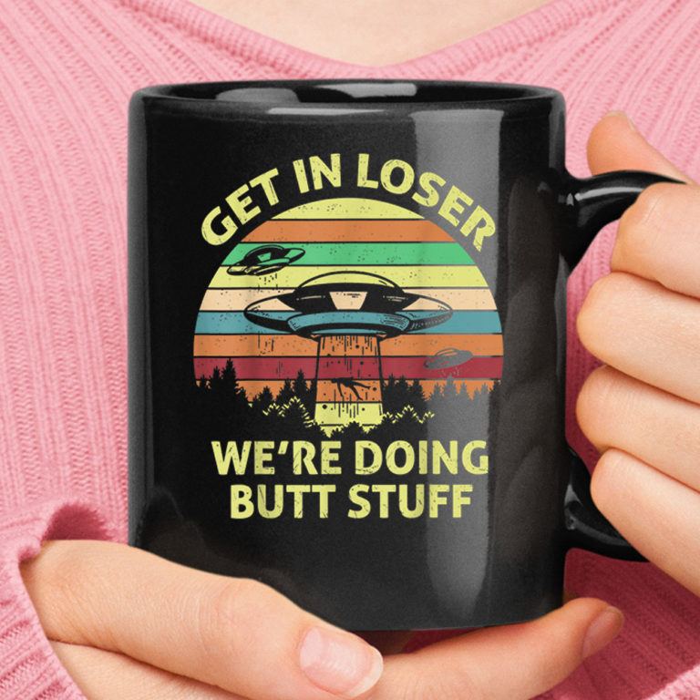Get In Loser We Are Doing Butt Stuff Vintage Alien Abduction Mug
