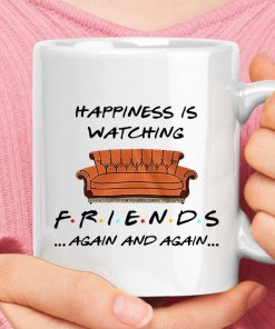 Happiness Is Watching FRIENDS Again And Again Mug