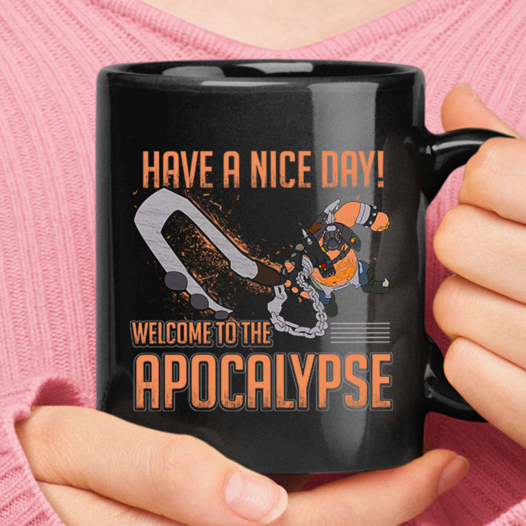Have A Nice Day Welcome To The Apocalypse Roadhog Overwatch Mug