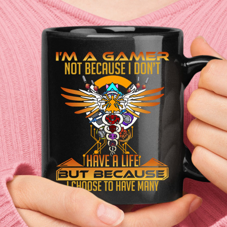 I'm A Gamer Because I Choose To Have Many Lives Overwatch Mug