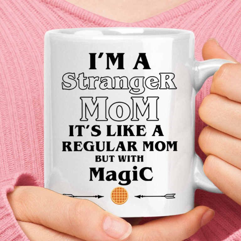 I'm A Stranger Mom Normal Mom With Magic Waffle Stranger Things Mug