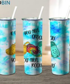 If You Aint Crocin You Aint Rocking 17oz Tumbler If You Aint Crocin You Aint Rocking 17oz Tumbler