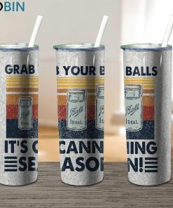 Grab Your Balls Its Canning Season 17oz Tumbler
