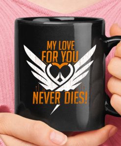 My Love For You Never Die Overwatch Mercy Mug
