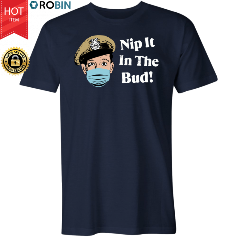 Nip It in The Bud! T Shirt and Hoodie