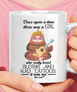 Once Upon A Time A Girl Who Loved Sloths And Tattoos It Was Me Mug