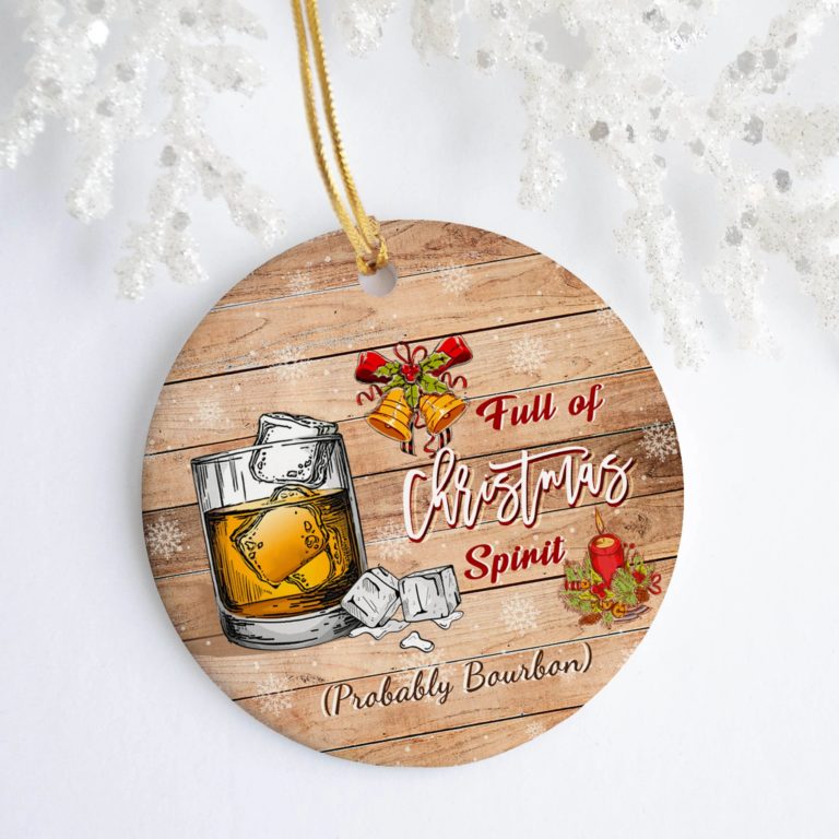 Full Of Christmas Spirit Probably Bourbon Christmas Ceramic Ornament