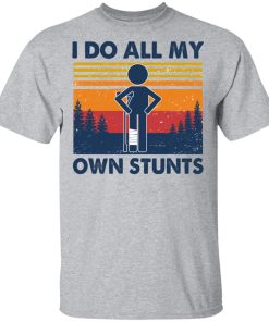 I Do All My Own Stunts Vintage T-Shirts