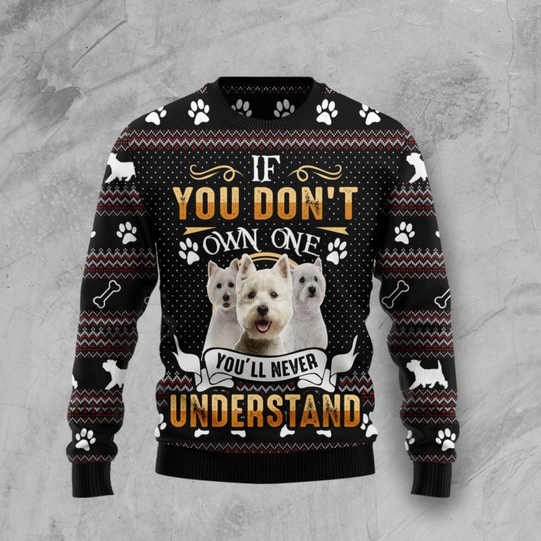 If You Don’t Own One You’ll Never Understand West Highland White Terrier Christmas Wool Sweater