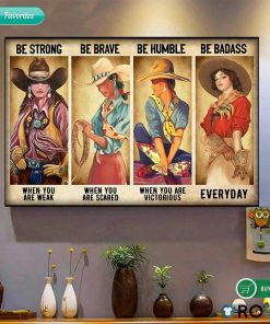 Cowgirl Be Strong Be Brave Be Humble Be Badass Poster And Canvas Cowgirl Be Strong Be Brave Be Humble Be Badass Poster And Canvas