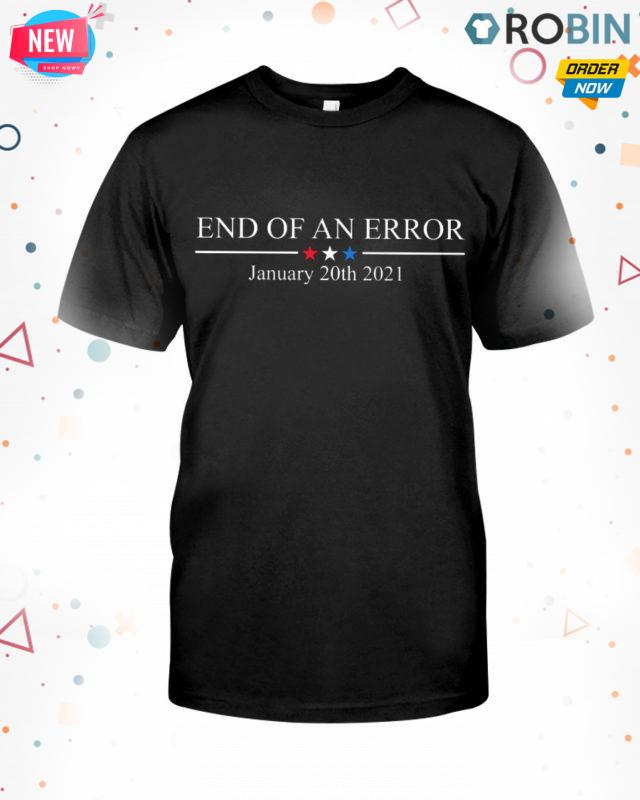 End Of An Error January 20th 2021 T Shirt