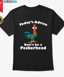 Hei Hei Today’s Advice Don’t Be A Peckerhead T Shirt