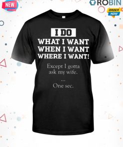 I Do What I Want T Shirt