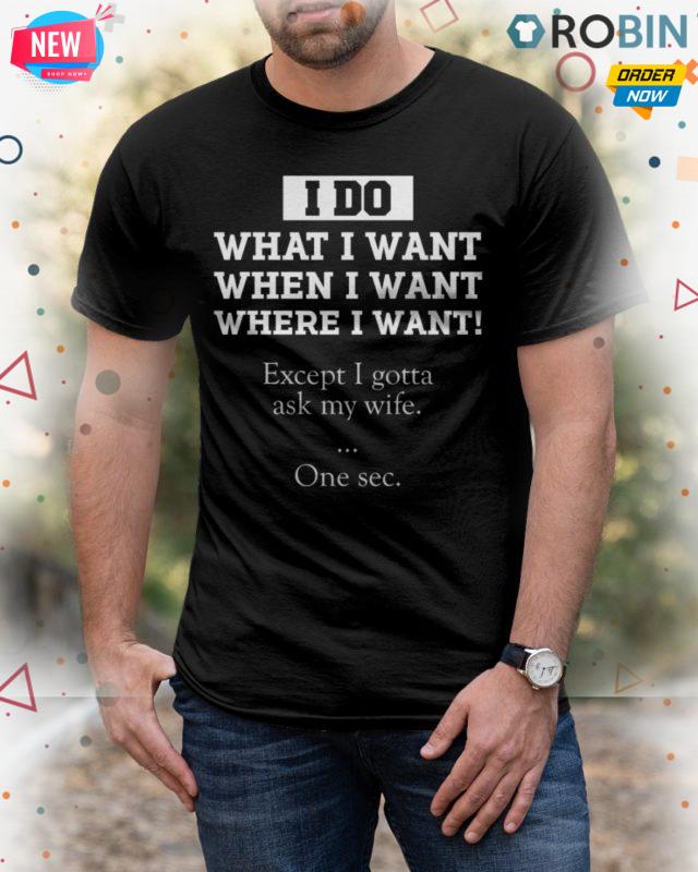 I Do What I Want T Shirt