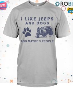 I Like Jeep And Dog And Maybe 3 People T Shirt I Like Jeep And Dog And Maybe 3 People T Shirt