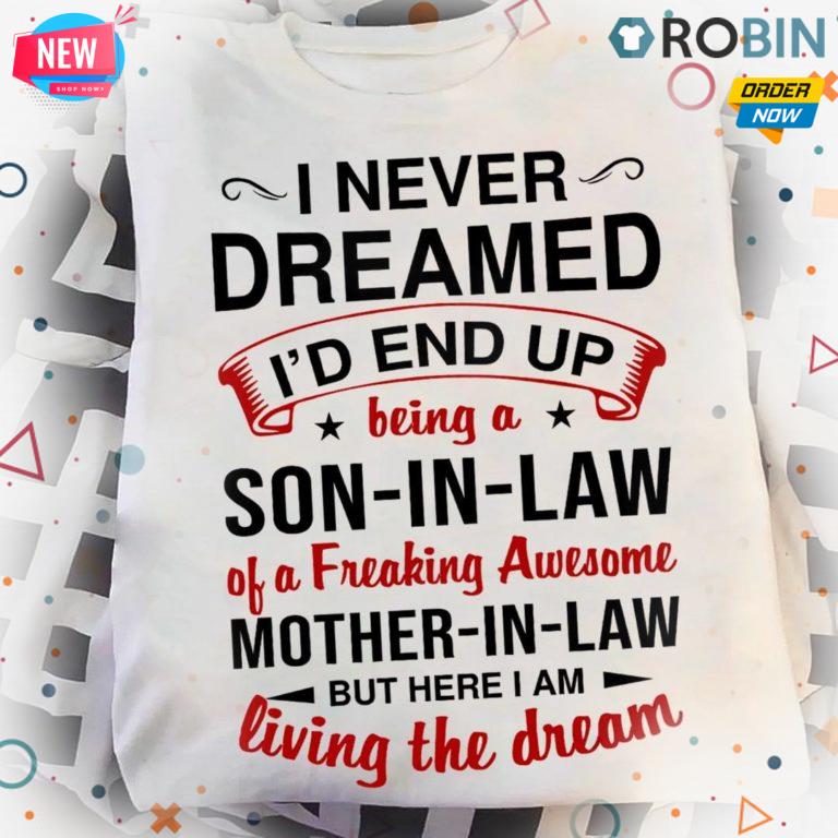 I Never Dreamed I’d End Up Being A Son-in-law Of A Freaking Awesome T Shirt