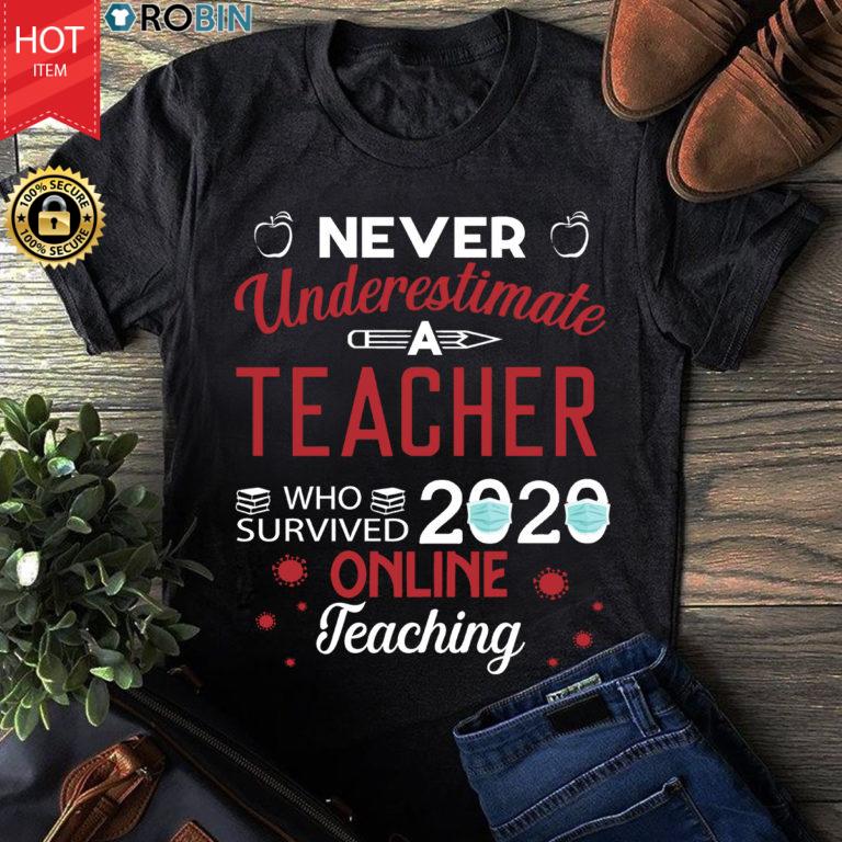 Never Underestimate A Teacher Who Survived 2020 Online Teaching T Shirt