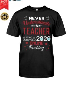 Never Underestimate A Teacher Who Survived 2020 Online Teaching T Shirt