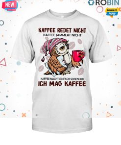 Olw Kaffee Redet Nicht Kaffee Jammert Nicht T Shirt Olw Kaffee Redet Nicht Kaffee Jammert Nicht T Shirt