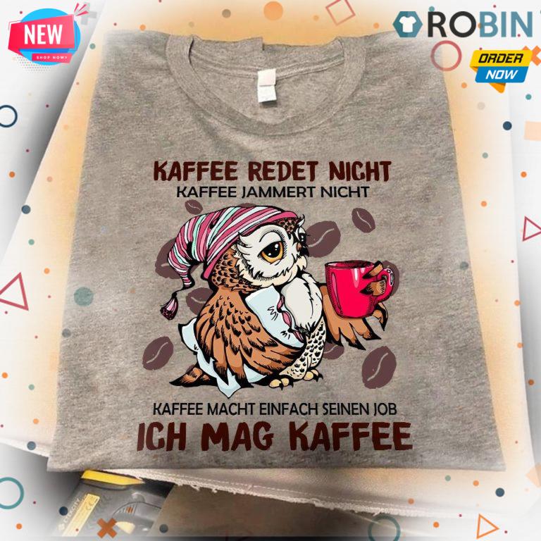 Olw Kaffee Redet Nicht Kaffee Jammert Nicht T Shirt