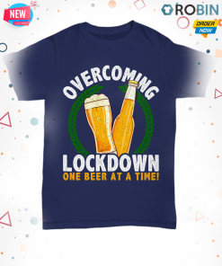Overcoming Lockdown One Beer At A Time T Shirt