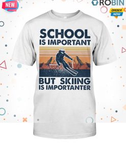 School Is Important But Skiing Is Importanter T Shirt