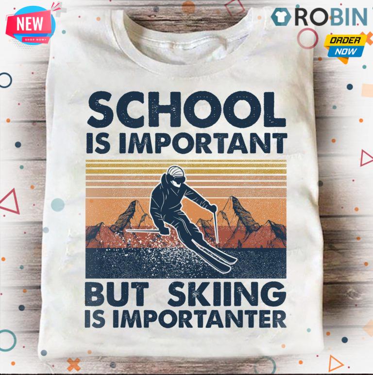 School Is Important But Skiing Is Importanter T Shirt