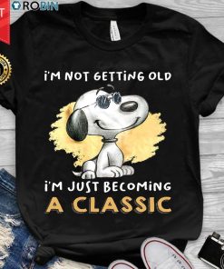 Snoopy I'm Not Getting Old I'm Just Becoming A Classic T Shirt