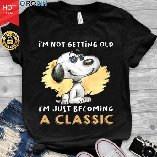 Snoopy I'm Not Getting Old I'm Just Becoming A Classic T Shirt ...