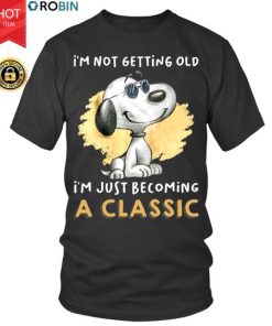 Snoopy I’m Not Getting Old I’m Just Becoming A Classic T Shirt Snoopy I’m Not Getting Old I’m Just Becoming A Classic T Shirt