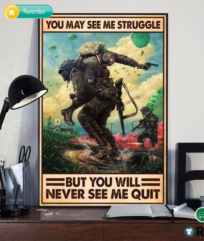 Veteran You May See Struggle But You Will Never See Me Quit Poster and Canvas
