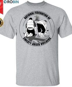 National Federation Of Sweaty-arsed Builders Shirt