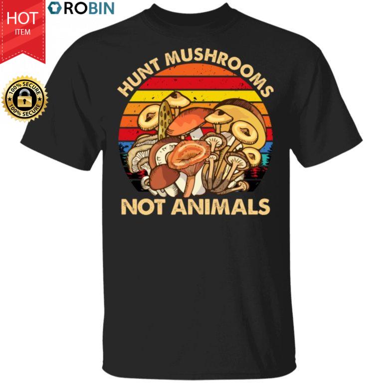 Hunt Mushrooms Not Animals Shirt