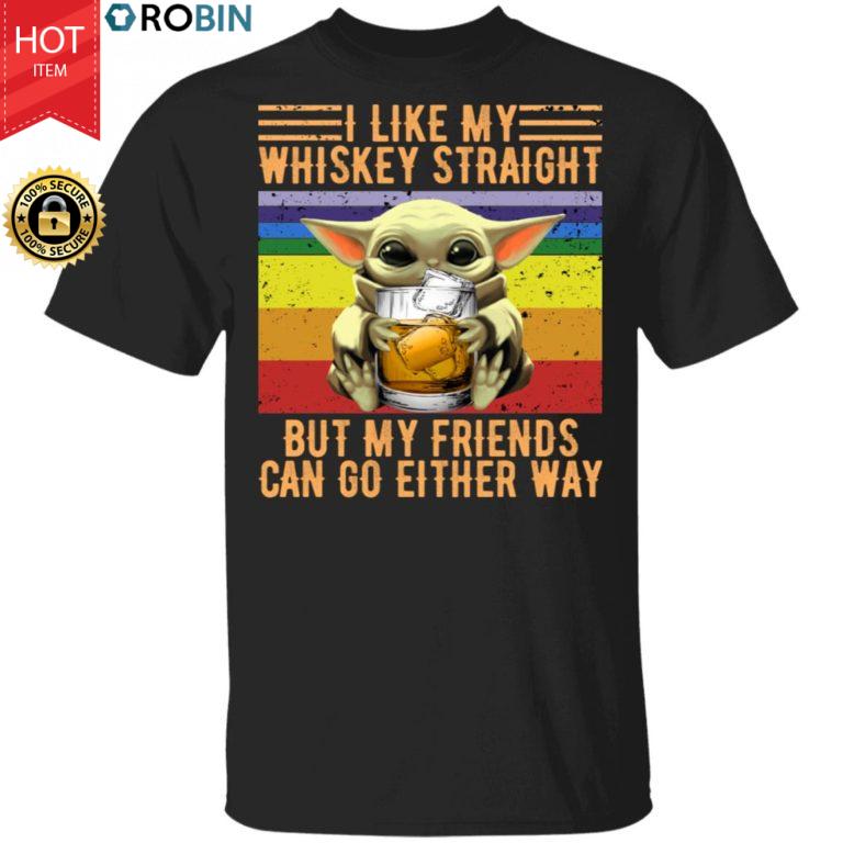 Baby Yoda I Like Whiskey Straight But My Friends Can Go Either Way