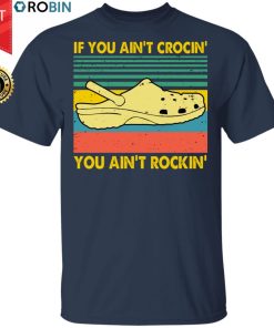 If You Ain’t Crocin You Aint Rockin Shirt