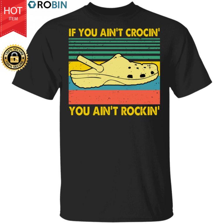 If You Ain’t Crocin You Aint Rockin Shirt