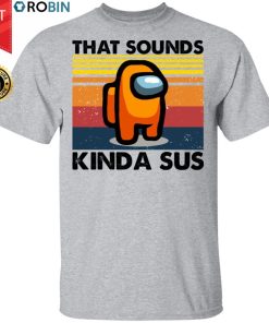 That Sounds Kinda Sus Shirt