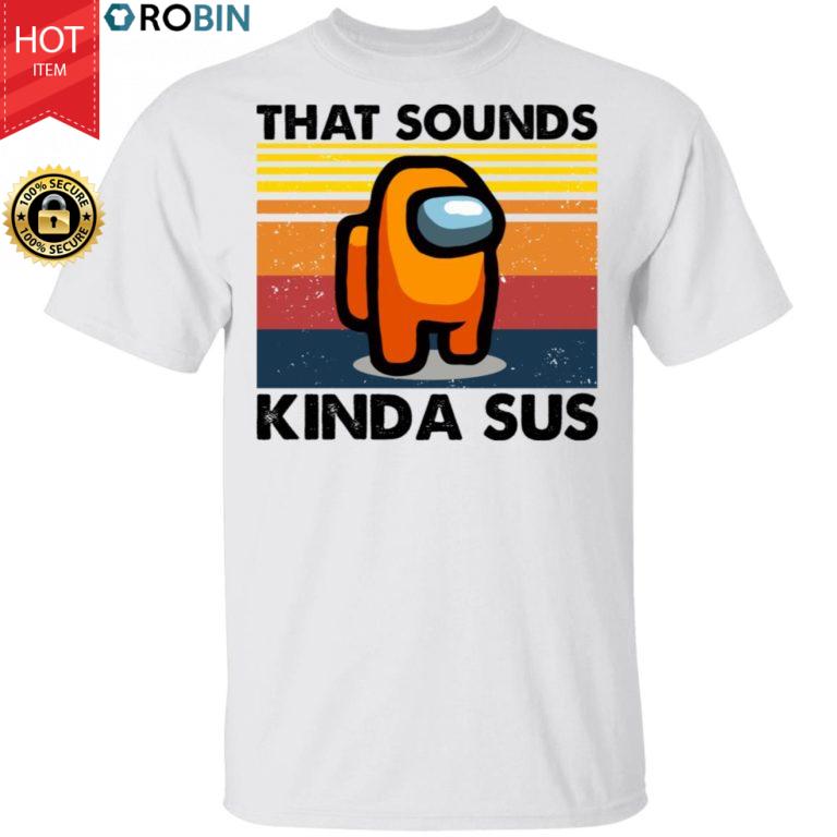 That Sounds Kinda Sus Shirt