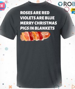 Roses Are Red Violets Are Blue Merry Christmas Pigs In Blankets Shirt