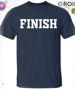 Finish T-Shirt, Hoodie, LS