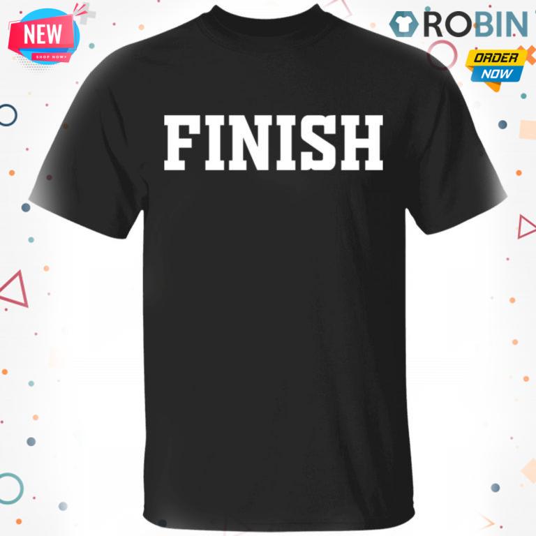 Finish T-Shirt, Hoodie, LS