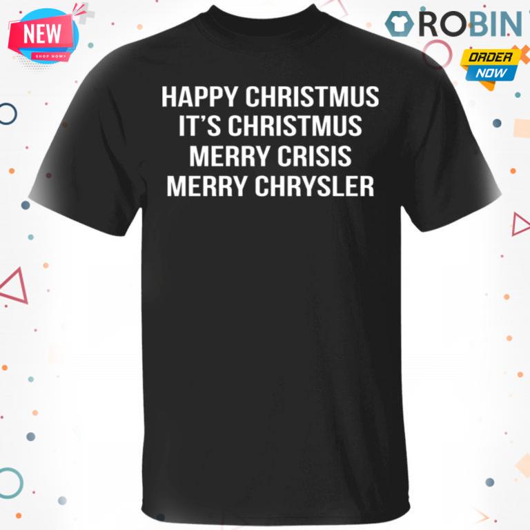 Happy Christmus It’s Christmus Merry Crisis Merry Chrysler T-Shirt, Hoodie, LS