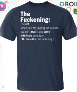 The Fuckening – When Your Day Is Going Too Well T-Shirt, Hoodie, LS The Fuckening – When Your Day Is Going Too Well T-Shirt, Hoodie, LS