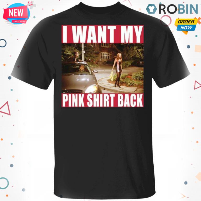 I Want My Pink T-Shirt, Hoodie, LS Back T-Shirt, Hoodie, LS