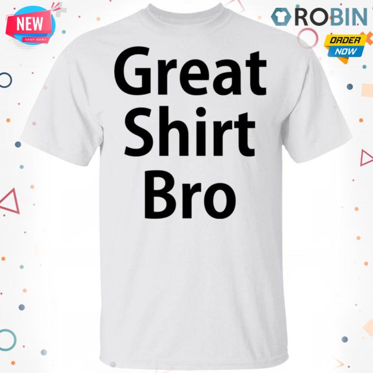 Great T-Shirt, Hoodie, LS Bro T-Shirt, Hoodie, LS