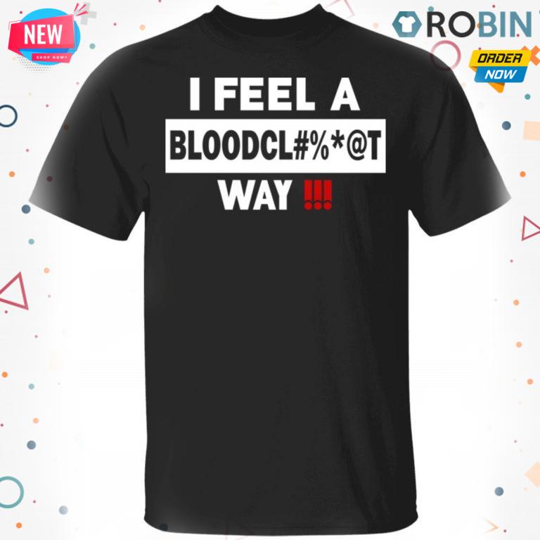 I Feel A Way T-Shirt, Hoodie, LS