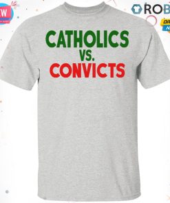 Catholics Vs Convicts T-Shirt, Hoodie, LS