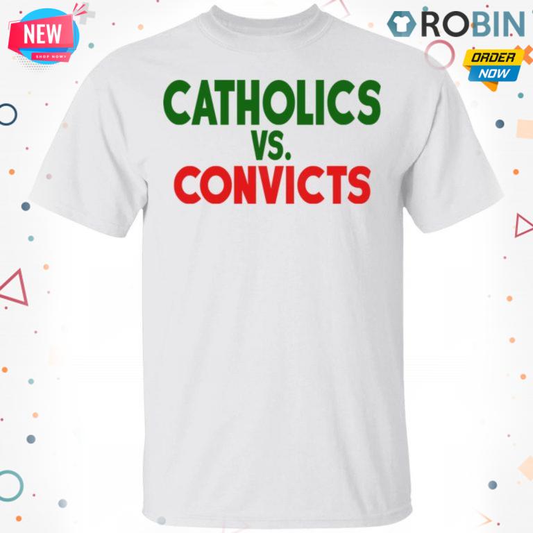 Catholics Vs Convicts T-Shirt, Hoodie, LS